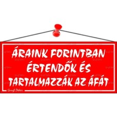 Információs tábla, 22,5x10 cm, "Áraink forintban értendők és tartalmazzák az áfát", piros