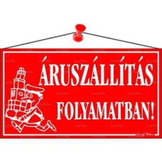Információs tábla, 22,5x12,5 cm, "Áruszállítás folyamatban!", piros